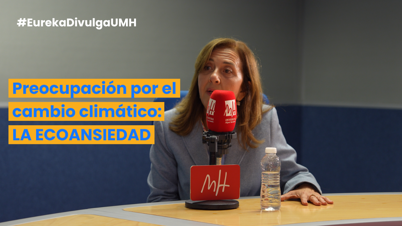 Ecoansiedad: el miedo por el cambio climático. | Eureka Divulga UMH con María Pastor Valero